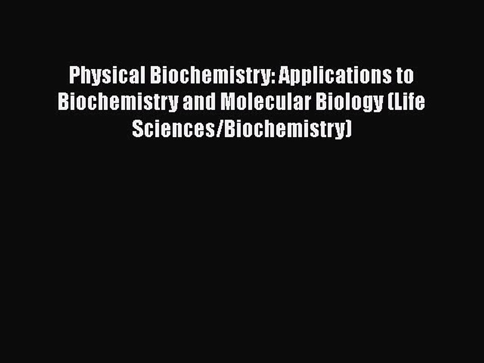 [PDF] Physical Biochemistry: Applications to Biochemistry and Molecular Biology (Life Sciences/Biochemistry)