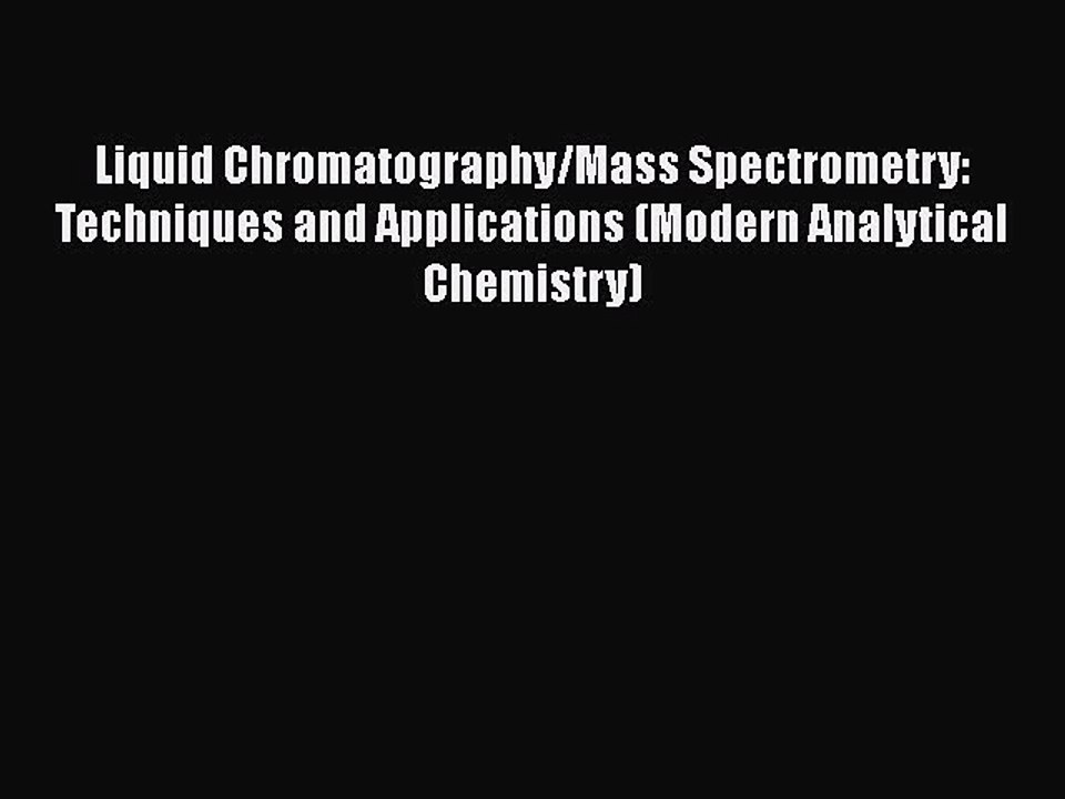 [PDF] Liquid Chromatography/Mass Spectrometry: Techniques and Applications (Modern Analytical