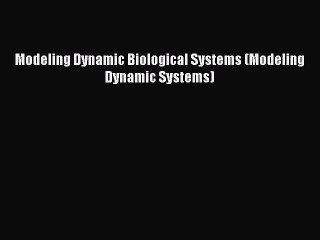 Tải video: [PDF] Modeling Dynamic Biological Systems (Modeling Dynamic Systems) [Read] Online