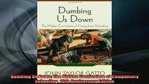 READ FREE FULL EBOOK DOWNLOAD  Dumbing Us Down The Hidden Curriculum of Compulsory Schooling 10th Anniversary Edition Full Free