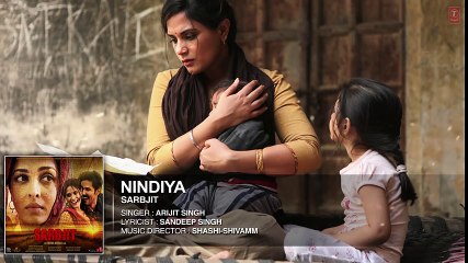 Arijit Singh _ NINDIYA Full Song _ SARBJIT _ Aishwarya Rai Bachchan, Randeep Hooda, Richa Chadda