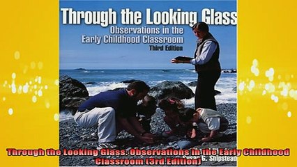 Free Full PDF Downlaod  Through the Looking Glass Observations in the Early Childhood Classroom 3rd Edition Full Ebook Online Free