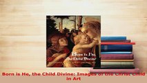 PDF  Born is He the Child Divine Images of the Christ Child in Art  EBook