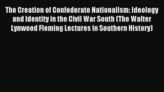 Download The Creation of Confederate Nationalism: Ideology and Identity in the Civil War South