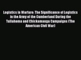 Read Logistics in Warfare: The Significance of Logistics in the Army of the Cumberland During