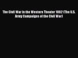 Read The Civil War in the Western Theater 1862 (The U.S. Army Campaigns of the Civil War) Ebook