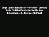 Read Corps Commanders in Blue: Union Major Generals in the Civil War (Conflicting Worlds: New