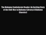 Read The Alabama Confederate Reader: An Exciting Story of the Civil War in Alabama (Library