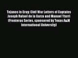 Read Tejanos in Gray: Civil War Letters of Captains Joseph Rafael de la Garza and Manuel Yturri