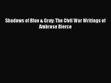 Read Shadows of Blue & Gray: The Civil War Writings of Ambrose Bierce PDF Free