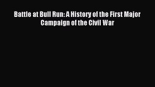 Read Battle at Bull Run: A History of the First Major Campaign of the Civil War Ebook Free