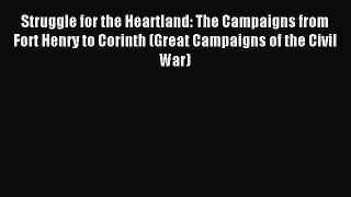 Read Struggle for the Heartland: The Campaigns from Fort Henry to Corinth (Great Campaigns