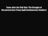 Read Texas after the Civil War: The Struggle of Reconstruction (Texas A&M Southwestern Studies)