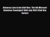 Read Arkansas Late in the Civil War:: The 8th Missouri Volunteer Cavalrypril 1864-July 1865