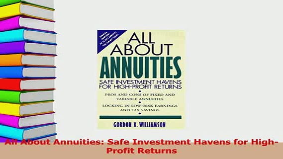 Read  All About Annuities Safe Investment Havens for HighProfit Returns Ebook Free