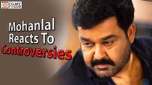 Mohanlal Reacts To Controversies Video Goes Viral - Filmyfocus.com