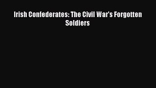 Download Irish Confederates: The Civil War’s Forgotten Soldiers PDF Free