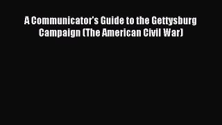 Download A Communicator's Guide to the Gettysburg Campaign (The American Civil War) Ebook Free