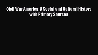 Download Civil War America: A Social and Cultural History with Primary Sources PDF Free