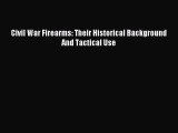 Read Civil War Firearms: Their Historical Background And Tactical Use Ebook Free