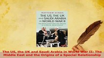 PDF  The US the UK and Saudi Arabia in World War II The Middle East and the Origins of a  EBook