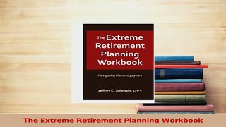 Download  The Extreme Retirement Planning Workbook Ebook Free