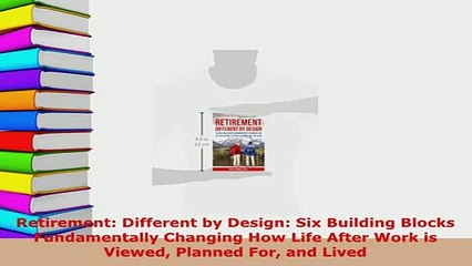 PDF  Retirement Different by Design Six Building Blocks Fundamentally Changing How Life After Read Online