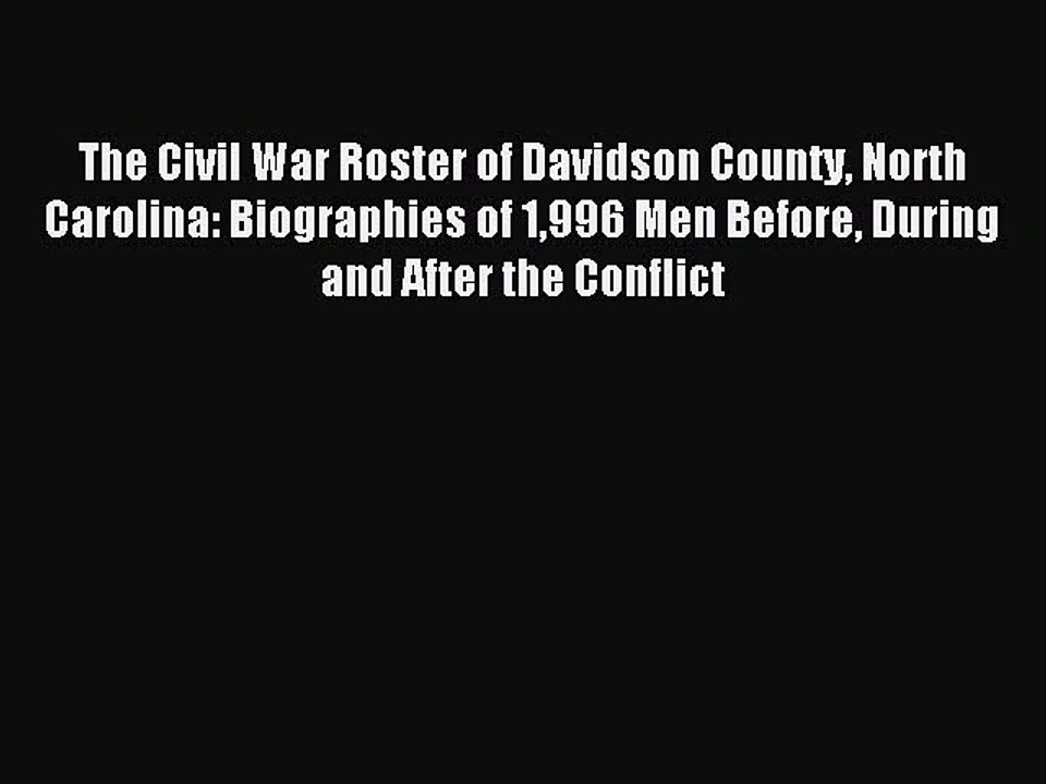 Download The Civil War Roster of Davidson County North Carolina: Biographies of 1996 Men Before
