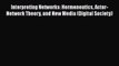 Download Interpreting Networks: Hermeneutics Actor-Network Theory and New Media (Digital Society)