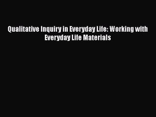 Book Qualitative Inquiry in Everyday Life: Working with Everyday Life Materials Full Ebook