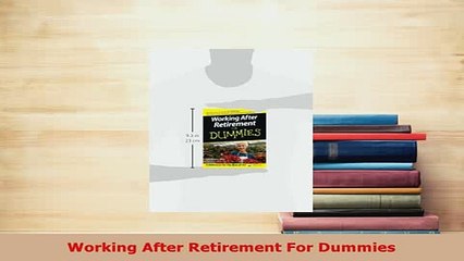 PDF  Working After Retirement For Dummies Download Full Ebook
