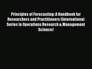 Book Principles of Forecasting: A Handbook for Researchers and Practitioners (International