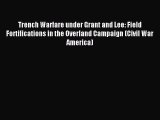 Read Trench Warfare under Grant and Lee: Field Fortifications in the Overland Campaign (Civil