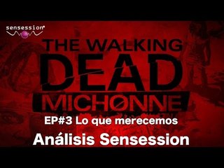 The Walking Dead Michonne Ep#3 Lo que merecemos Análisis Sensession