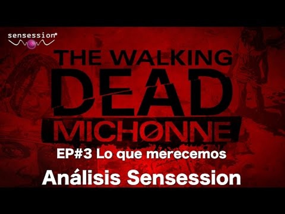 The Walking Dead Michonne Ep#3 Lo que merecemos Análisis Sensession