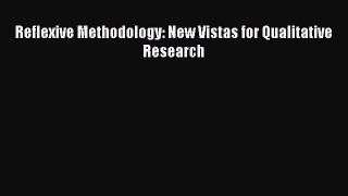 Download Reflexive Methodology: New Vistas for Qualitative Research Read Online