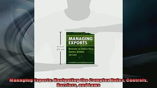READ PDF DOWNLOAD   Managing Exports Navigating the Complex Rules Controls Barriers and Laws  BOOK ONLINE