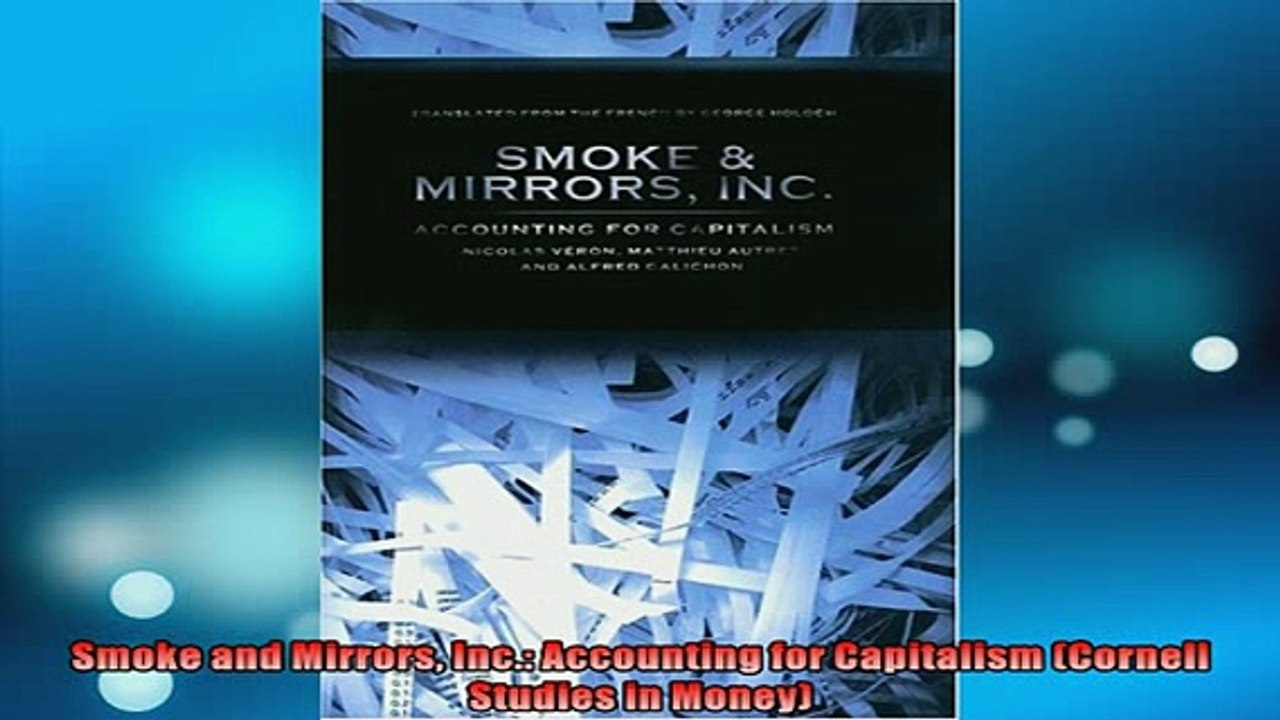 READ book  Smoke and Mirrors Inc Accounting for Capitalism Cornell Studies in Money  FREE BOOOK ONLINE