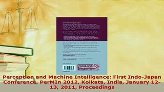 PDF  Perception and Machine Intelligence First IndoJapan Conference PerMIn 2012 Kolkata India Free Books