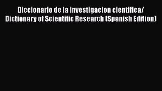 Download Diccionario de la investigacion cientifica/ Dictionary of Scientific Research (Spanish