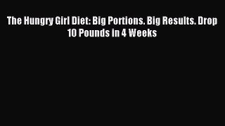 Read The Hungry Girl Diet: Big Portions. Big Results. Drop 10 Pounds in 4 Weeks Ebook Free