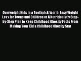 Read Overweight Kids in a Toothpick World: Easy Weight Loss for Teens and Children or A Nutritionist’s