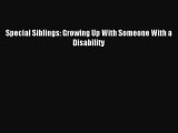 Read Special Siblings: Growing Up With Someone With a Disability Ebook Free