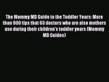 Read The Mommy MD Guide to the Toddler Years: More than 900 tips that 63 doctors who are also