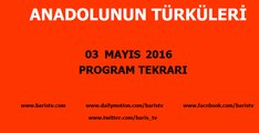 Anadolunun Türküleri Programı 03 Mayıs 2016