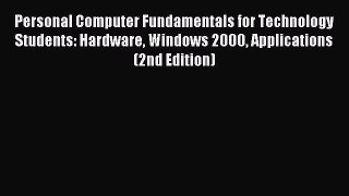 [Read PDF] Personal Computer Fundamentals for Technology Students: Hardware Windows 2000 Applications