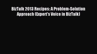 [Read PDF] BizTalk 2013 Recipes: A Problem-Solution Approach (Expert's Voice in BizTalk) Ebook