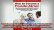 READ book  How to Become a Financial Advisor Learn How You Can Quickly  Easily Be a Financial  FREE BOOOK ONLINE
