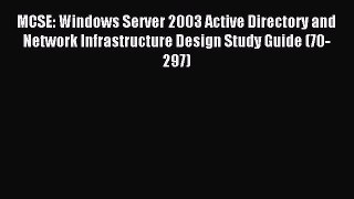 [Read PDF] MCSE: Windows Server 2003 Active Directory and Network Infrastructure Design Study