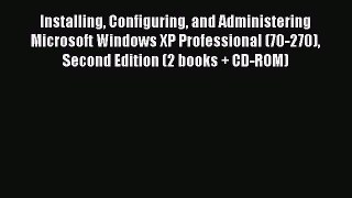 [Read PDF] Installing Configuring and Administering Microsoft Windows XP Professional (70-270)